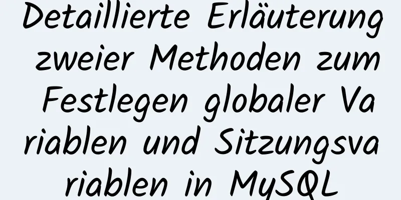 Detaillierte Erläuterung zweier Methoden zum Festlegen globaler Variablen und Sitzungsvariablen in MySQL