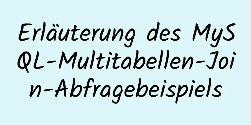 Erläuterung des MySQL-Multitabellen-Join-Abfragebeispiels