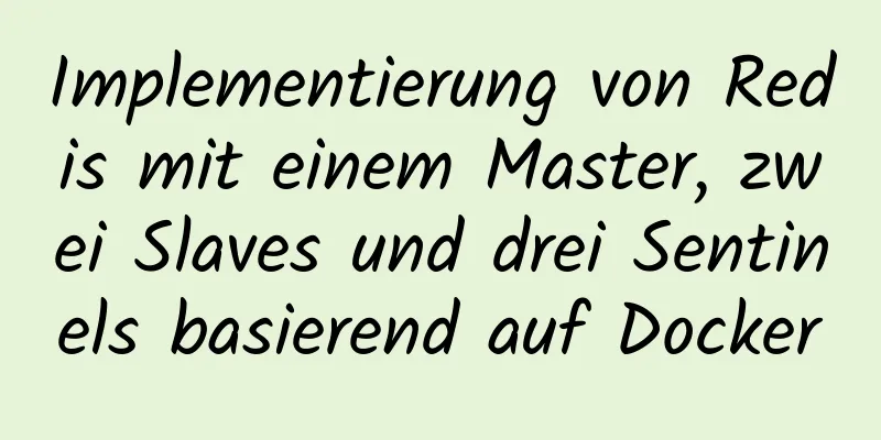 Implementierung von Redis mit einem Master, zwei Slaves und drei Sentinels basierend auf Docker