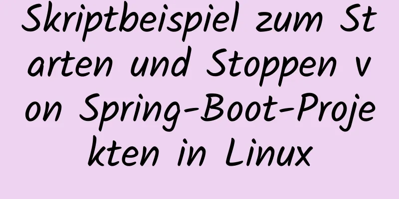 Skriptbeispiel zum Starten und Stoppen von Spring-Boot-Projekten in Linux