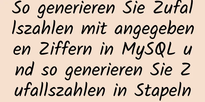 So generieren Sie Zufallszahlen mit angegebenen Ziffern in MySQL und so generieren Sie Zufallszahlen in Stapeln