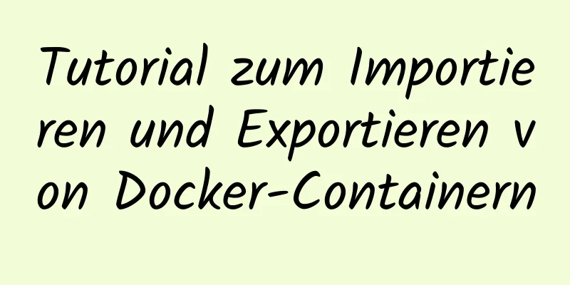 Tutorial zum Importieren und Exportieren von Docker-Containern