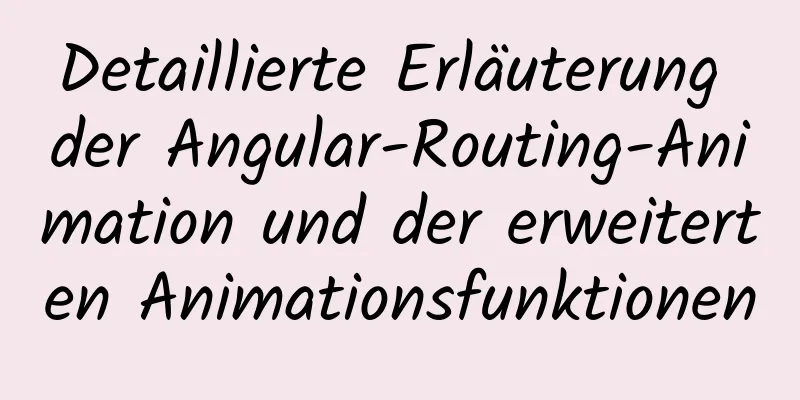 Detaillierte Erläuterung der Angular-Routing-Animation und der erweiterten Animationsfunktionen