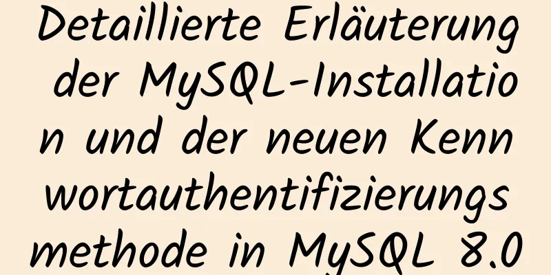 Detaillierte Erläuterung der MySQL-Installation und der neuen Kennwortauthentifizierungsmethode in MySQL 8.0