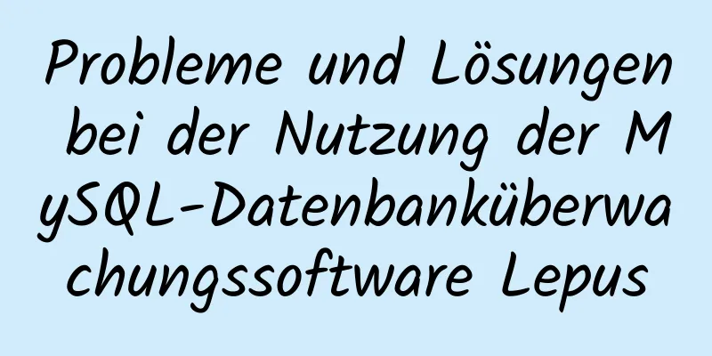 Probleme und Lösungen bei der Nutzung der MySQL-Datenbanküberwachungssoftware Lepus