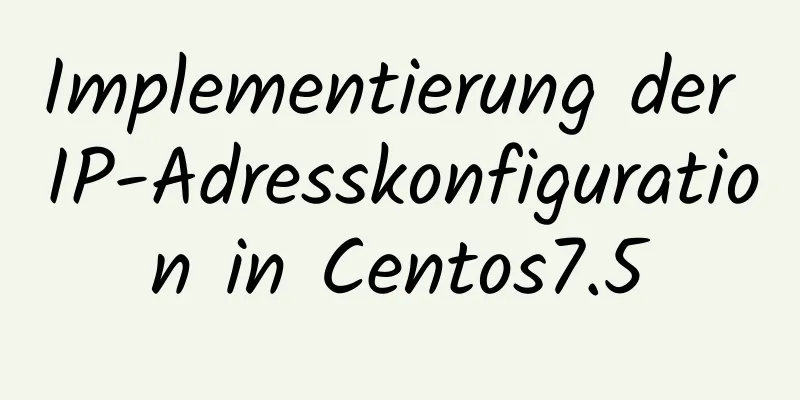 Implementierung der IP-Adresskonfiguration in Centos7.5