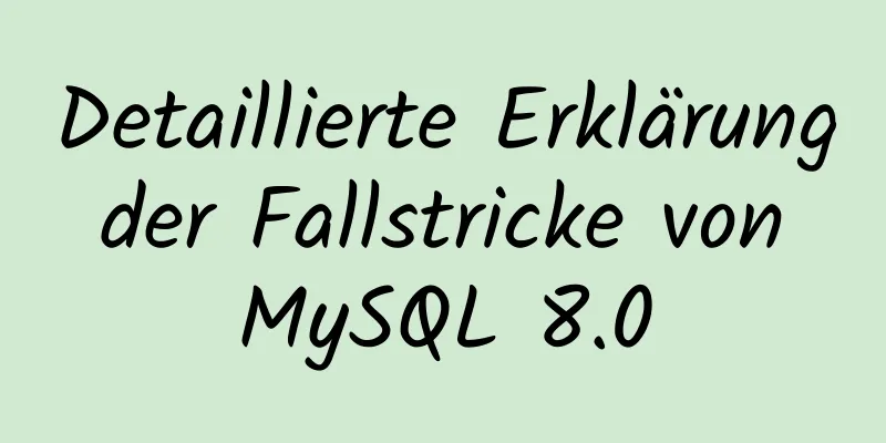 Detaillierte Erklärung der Fallstricke von MySQL 8.0