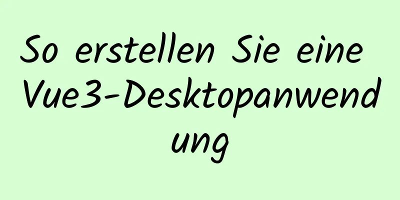 So erstellen Sie eine Vue3-Desktopanwendung