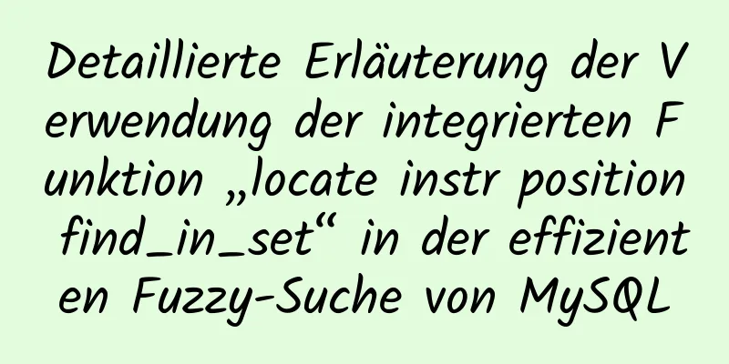 Detaillierte Erläuterung der Verwendung der integrierten Funktion „locate instr position find_in_set“ in der effizienten Fuzzy-Suche von MySQL