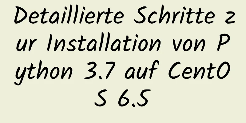 Detaillierte Schritte zur Installation von Python 3.7 auf CentOS 6.5