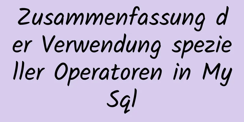 Zusammenfassung der Verwendung spezieller Operatoren in MySql