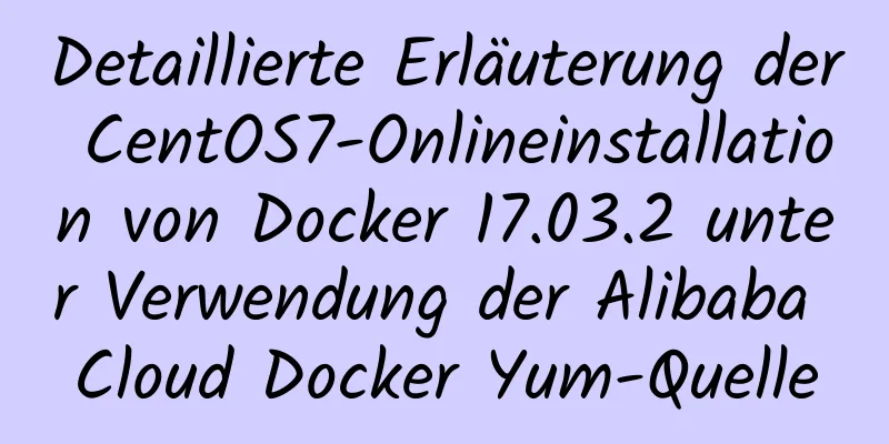 Detaillierte Erläuterung der CentOS7-Onlineinstallation von Docker 17.03.2 unter Verwendung der Alibaba Cloud Docker Yum-Quelle