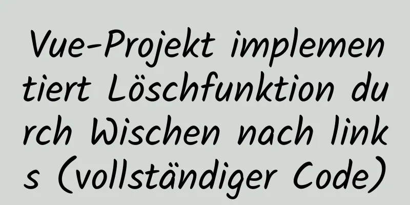 Vue-Projekt implementiert Löschfunktion durch Wischen nach links (vollständiger Code)