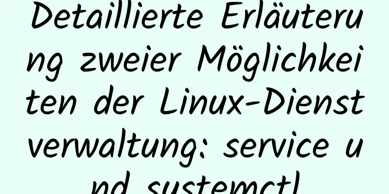 Detaillierte Erläuterung zweier Möglichkeiten der Linux-Dienstverwaltung: service und systemctl