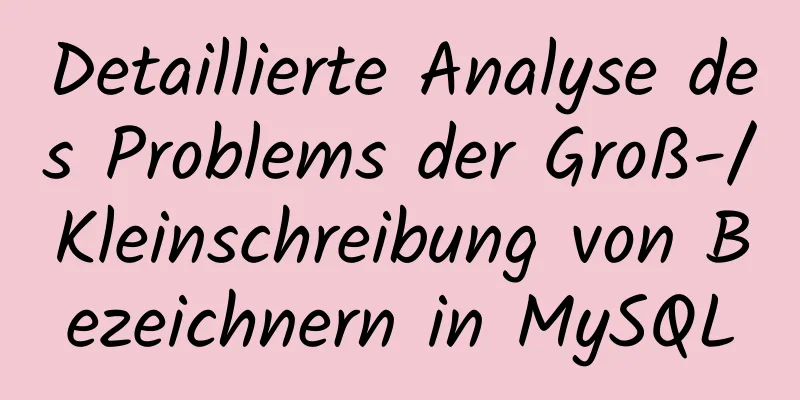 Detaillierte Analyse des Problems der Groß-/Kleinschreibung von Bezeichnern in MySQL