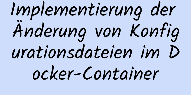 Implementierung der Änderung von Konfigurationsdateien im Docker-Container