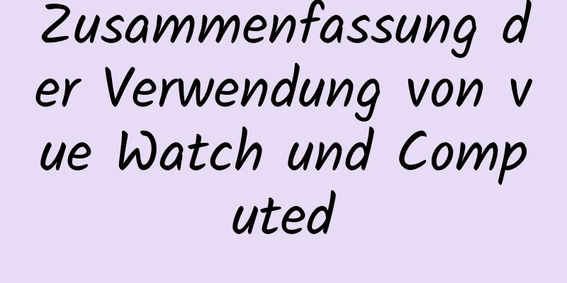 Zusammenfassung der Verwendung von vue Watch und Computed