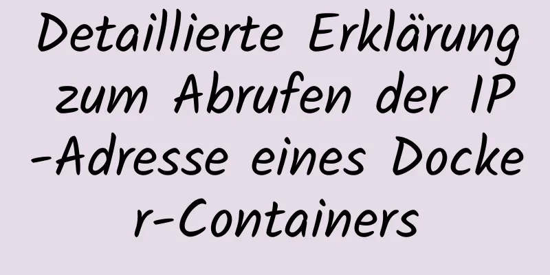 Detaillierte Erklärung zum Abrufen der IP-Adresse eines Docker-Containers