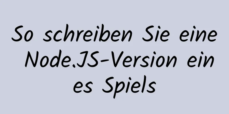 So schreiben Sie eine Node.JS-Version eines Spiels