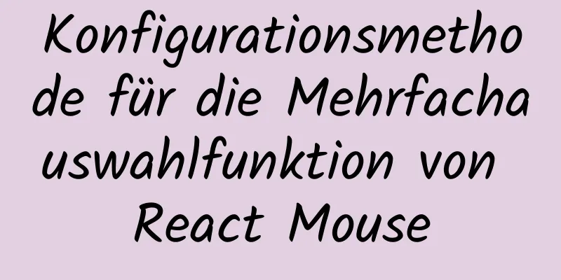 Konfigurationsmethode für die Mehrfachauswahlfunktion von React Mouse