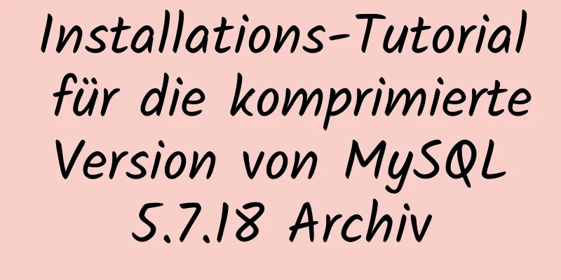 Installations-Tutorial für die komprimierte Version von MySQL 5.7.18 Archiv