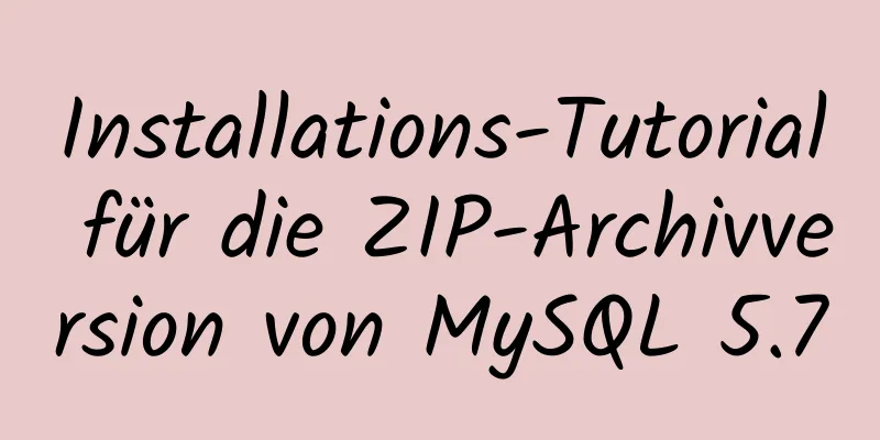 Installations-Tutorial für die ZIP-Archivversion von MySQL 5.7