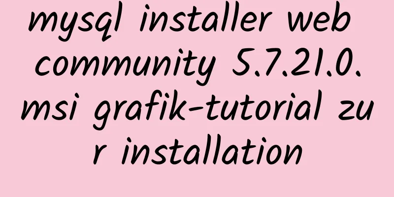 mysql installer web community 5.7.21.0.msi grafik-tutorial zur installation