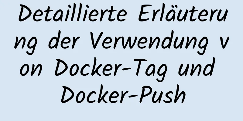 Detaillierte Erläuterung der Verwendung von Docker-Tag und Docker-Push