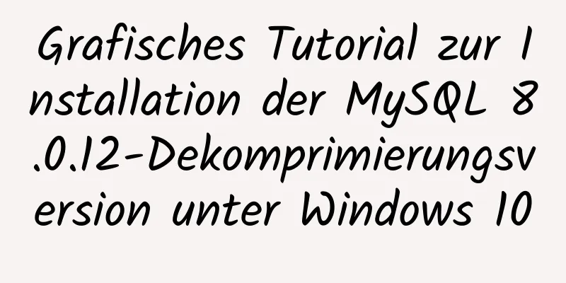 Grafisches Tutorial zur Installation der MySQL 8.0.12-Dekomprimierungsversion unter Windows 10