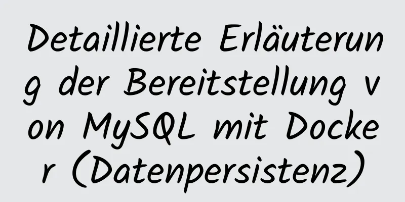 Detaillierte Erläuterung der Bereitstellung von MySQL mit Docker (Datenpersistenz)