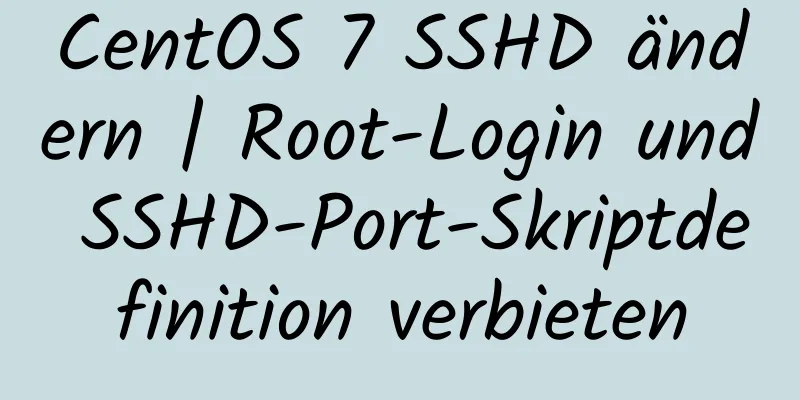 CentOS 7 SSHD ändern | Root-Login und SSHD-Port-Skriptdefinition verbieten