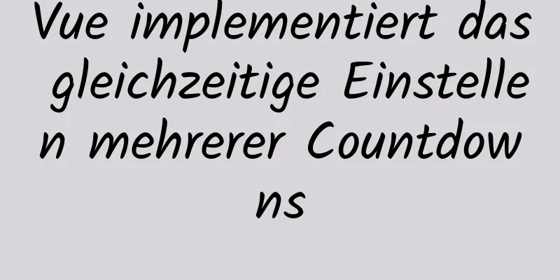 Vue implementiert das gleichzeitige Einstellen mehrerer Countdowns