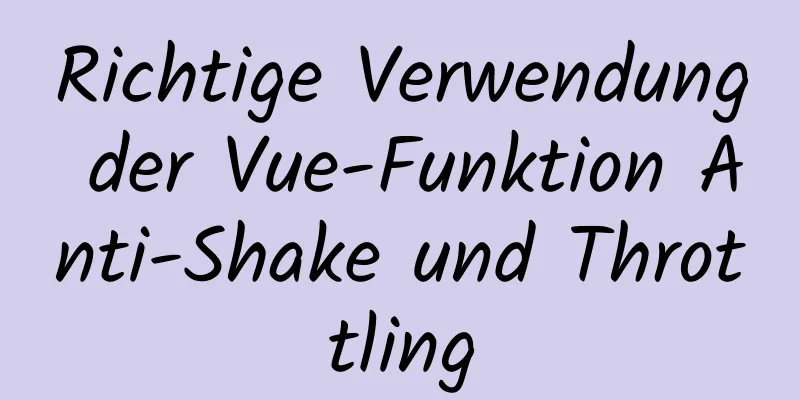 Richtige Verwendung der Vue-Funktion Anti-Shake und Throttling