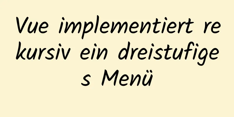 Vue implementiert rekursiv ein dreistufiges Menü