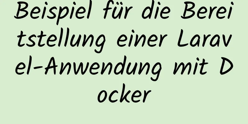 Beispiel für die Bereitstellung einer Laravel-Anwendung mit Docker