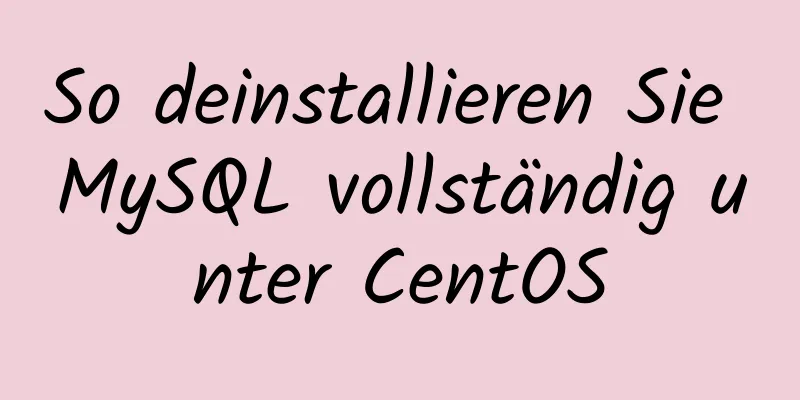 So deinstallieren Sie MySQL vollständig unter CentOS