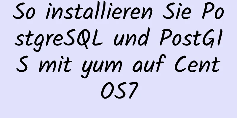 So installieren Sie PostgreSQL und PostGIS mit yum auf CentOS7