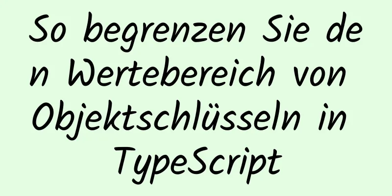 So begrenzen Sie den Wertebereich von Objektschlüsseln in TypeScript