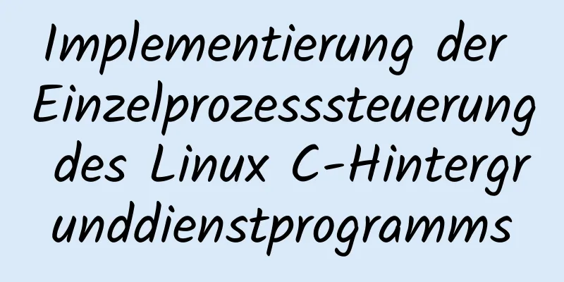 Implementierung der Einzelprozesssteuerung des Linux C-Hintergrunddienstprogramms