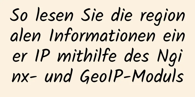 So lesen Sie die regionalen Informationen einer IP mithilfe des Nginx- und GeoIP-Moduls