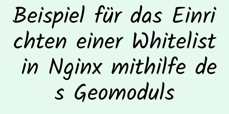 Beispiel für das Einrichten einer Whitelist in Nginx mithilfe des Geomoduls