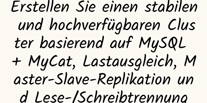 Erstellen Sie einen stabilen und hochverfügbaren Cluster basierend auf MySQL + MyCat, Lastausgleich, Master-Slave-Replikation und Lese-/Schreibtrennung