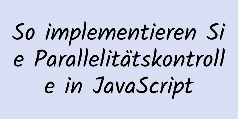 So implementieren Sie Parallelitätskontrolle in JavaScript