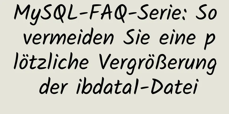 MySQL-FAQ-Serie: So vermeiden Sie eine plötzliche Vergrößerung der ibdata1-Datei