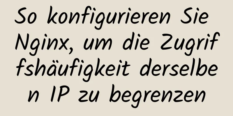 So konfigurieren Sie Nginx, um die Zugriffshäufigkeit derselben IP zu begrenzen