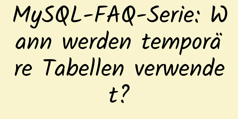 MySQL-FAQ-Serie: Wann werden temporäre Tabellen verwendet?