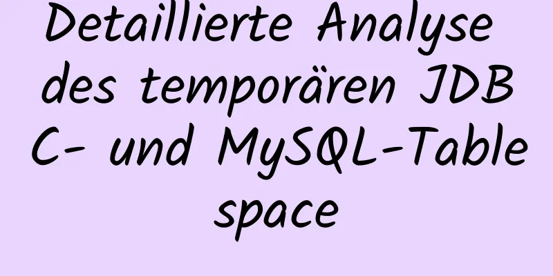 Detaillierte Analyse des temporären JDBC- und MySQL-Tablespace