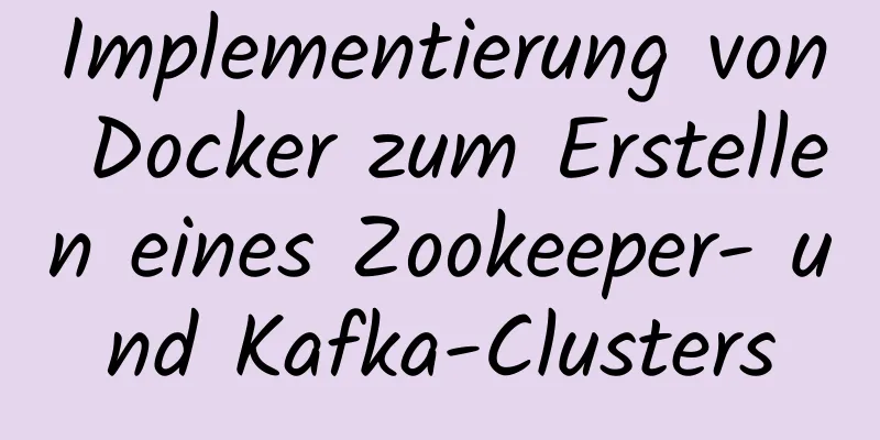 Implementierung von Docker zum Erstellen eines Zookeeper- und Kafka-Clusters