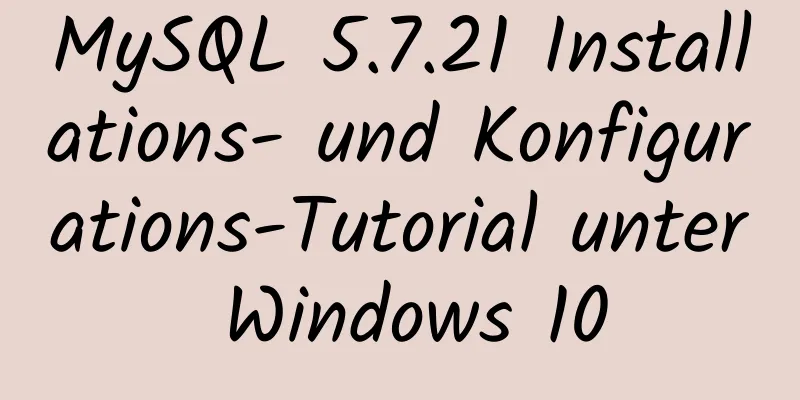 MySQL 5.7.21 Installations- und Konfigurations-Tutorial unter Windows 10