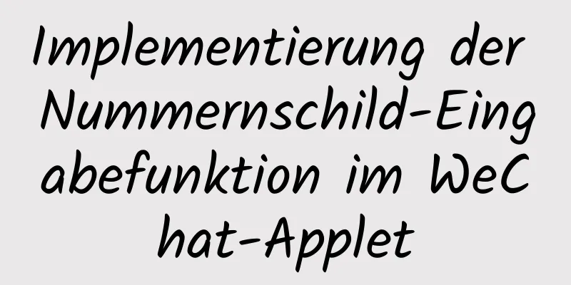 Implementierung der Nummernschild-Eingabefunktion im WeChat-Applet